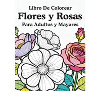 Libro de Colorear Flores para Adultos y Mayores: 50 Diseños Grandes y Relajantes Antiestrés, Hermosos dibujos de flores para relajarse, aliviar el ... del arte, Ideal para Principiantes y Mayores