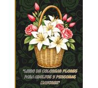 libro de colorear flores para adultos y personas mayores: Flores Relajantes Libro de colorear