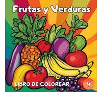 Libro de Colorear Frutas y Verduras: Libro de Colorear Verduras - Libro de Colorear Frutas - 50 Dibujos Educativos y Divertidos para Colorear para Niños a Partir de 4 Años