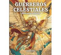 Libro de colorear: Guerreros celestiales: Un Libro de Colorear para Adultos con Ángeles Guerreros, Arcángeles y Armaduras de Fantasía Medieval para la Relajación y el Alivio del Estrés.