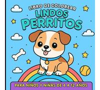 LIBRO DE COLOREAR LINDOS PERRITOS PARA NIÑOS Y NIÑAS DE 4 A 12 AÑOS: 60 dibujos atrevidos, alucinantes, mágicos y geniales para colorear sobre perritos mágicos, juguetones, alegres, y únicos.