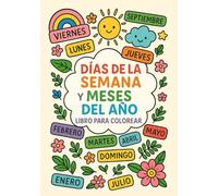 LIBRO DE COLOREAR LOS DÍAS DE LA SEMANA Y LOS MESES DEL AÑO. PARA DIBUJAR Y COLOREAR: DIBUJAR Y COLOREAR DÍAS DE LA SEMANA Y LOS MESES DEL AÑO.