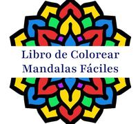 Libro de Colorear Mandalas Fáciles: Libro de Colorear con Diseños de Mandalas Fáciles y Sencillos para Niños y Adultos.