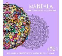Libro de Colorear Mandalas para Adultos - Más de 30 Diseños para Relajarse y Crear: Alivio del estrés y mindfulness: un hermoso libro para desconectar y encontrar paz