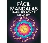 Libro de Colorear Mandalas para Personas Mayores: Diseños Grandes, Fáciles y Relajantes para Aliviar el Estrés y Estimular la Mente