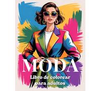 Libro de Colorear Moda para Adultos: 50 Atuendos Elegantes, Diseños Modernos e Ilustraciones de Moda para Relajarse y Reducir el Estrés