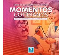 Libro de colorear MOMENTOS COTIDIANOS para adultos: Relájate coloreando, 50 dibujos para colorear y desconectar, arte-terapia para adultos