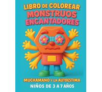 LIBRO DE COLOREAR MONSTRUOS ENCANTADORES: MUCHAMANO Y LA AUTOESTIMA. NIÑOS DE 3 A 7 AÑOS