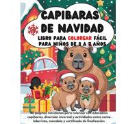 Libro de Colorear Navideño Fácil de Capibaras para Niños de 3 a 7 Años: 40 páginas navideñas para colorear con adorables capibaras, diversión invernal ... mandala y certificado de finalización