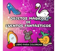 Libro de Colorear Objetos Mágicos de Cuentos Fantásticos: Libro de Fantasía para colorear objetos mágicos de cuento mientras te relajas. Cuaderno para ... fáciles y grandes para jóvenes y adultos.