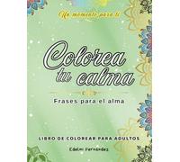 Libro de Colorear para Adultos: Calma, Paz y Mindfulness: 40 frases para el alma con ilustraciones relajantes para reducir el estero, soltar la ansiedad y reconectar contigo