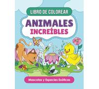 Libro de Colorear para Niños Animales Increíbles: Adorables Ilustraciones de Mascotas y Especies Exóticas, Diversión Creativa para Pequeños y Mayores, Aprende a Colorear