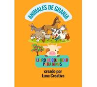 Libro de Colorear para Niños de 6 a 10 años con Dibujos Grandes y Fáciles de Animales de la Granja: Animales De La Granja Para Colorear Con Dibujos Simples Ideales Para Niños Pequeños