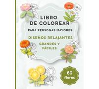 Libro de Colorear para Personas Mayores | 60 Flores: Dibujos Relajantes, Grandes y Sencillos