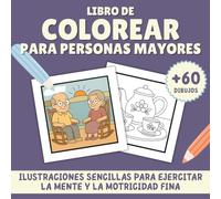 Libro de Colorear para Personas Mayores: Actividades Relajantes para Abuelos y Abuelas | Ilustraciones Grandes y Sencillas para Adultos Mayores o ... Mente, la Concentración y la Motricidad Fina
