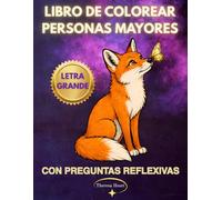 Libro de Colorear para Personas Mayores con Preguntas Reflexivas en Letra Grande: 50+ Dibujos Grandes para Colorear para Ancianos - Flores, Mandalas, Animales, Paisajes, Personas y Más