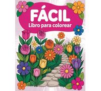 Libro de Colorear Para Personas Mayores: FÁCIL Flores y Jardines Relajantes con Grandes Diseños y Líneas Claras para Aliviar el Estrés y la Ansiedad