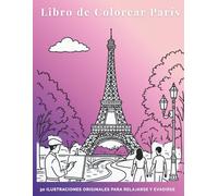 Libro de Colorear París: 30 ilustraciones originales para relajarse y evadirse