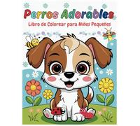 Libro de Colorear Perros Adorables para Niños Pequeños: Grandes y Simples que Derriten el Corazón para Niños de 1 a 4 Años que Aman los Perros y Colorear