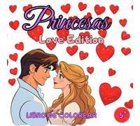Libro de Colorear Princesas Love Edition: Libro de Colorear San Valentín - Libro de Colorear Princesas - 50 Ilustraciones Encantadoras y Llenas de Amor para Niños de 5 Años en Adelante