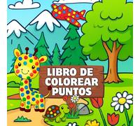 Libro de Colorear Puntos: 40 dibujos fáciles con puntos grandes. Colorea animales, postres y objetos cotidianos para niños de 2 a 6 años