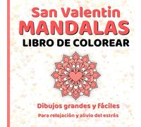 Libro de Colorear San Valentin Mandalas: Dibujos grandes y fáciles Para relajación y alivio del estrés
