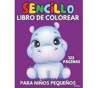 Libro de colorear sencillo para niños pequeños: 123 páginas grandes y fáciles para manitas