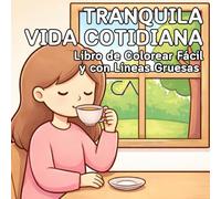 Libro de Colorear Tranquila Vida Cotidiana: Escenas de la Vida Cotidiana Antiestrés