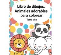 Libro de dibujos de animales adorables para colorear: 75 imágenes de animales divertidos y adorables para fomentar la creatividad y la coordinación de nuestros niños y niñas