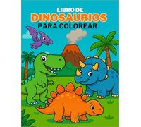 Libro de Dinosaurio para Colorear: Educativo y Divertido para niños y niñas de 3 a 8 años, con 30 ilustraciones grandes y únicas con personajes tiernos, simpaticos y fáciles de colorear