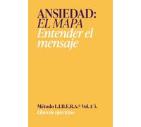 Libro de ejercicios Ansiedad, el mapa: Workbook ansiedad | Método LIBERA, Volumen 1 de 3