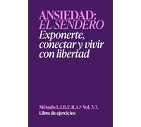 Libro de ejercicios Ansiedad, el sendero: Workbook ansiedad | Método LIBERA, Volumen 3 de 3