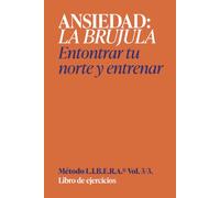 Libro de ejercicios Ansiedad, la brújula: Workbook ansiedad | Método LIBERA, Volumen 2 de 3