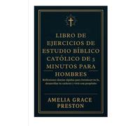 Libro de ejercicios de estudio bíblico católico de 5 minutos para hombres: Reflexiones diarias rápidas para fortalecer tu fe, desarrollar tu carácter y vivir con propósito