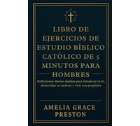 Libro de ejercicios de estudio bíblico católico de 5 minutos para hombres: Reflexiones diarias rápidas para fortalecer tu fe, desarrollar tu carácter y vivir con propósito