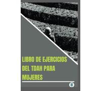 Libro de ejercicios del TDAH para mujeres: Ejercicios y estrategias probados para mejorar el funcionamiento ejecutivo,la concentración y la motivación.