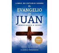 Libro de estudio sobre el Evangelio de Juan: Conociendo a Jesús · Tomo 1 · Juan 1 - 9