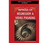 Libro de Estudio y Prácticas en Hipnosis Regresiva: Mucho más que un libro, una guía profunda de aprendizaje y transformación.