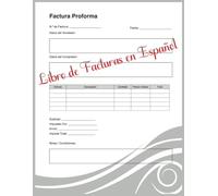 Libro de Facturas en Español: Cuaderno Contable con 54 Factura Proforma en Blanco Formato Profesional para Autónomos, PYMES y Negocios