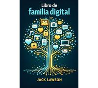 Libro de familia digital: Cómo construir vínculos conscientes y un legado humano en la era tecnológica