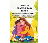 Libro de gratitud para niños: Frases inspiradoras en español. Libro de los valores para niños (Charles y los valores 10)