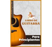 Libro de guitarra para principiantes: metodo para ser guitarrista profesional facil y rapido pero solo para principiantes