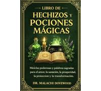 LIBRO DE HECHIZOS Y POCIONES MÁGICAS: Mezclas poderosas y palabras sagradas para el amor, la sanación, la prosperidad, la protección y la transformación.