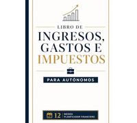Libro de Ingresos, Gastos e Impuestos para Autónomos: Registro anual para ingresos, gastos y control financiero