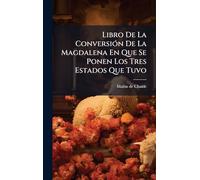 Libro De La ConversiÃ3n De La Magdalena En Que Se Ponen Los Tres Estados Que Tuvo