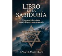 LIBRO DE LA SABIDURÍA: Un mapa de la realidad a través del conocimiento sagrado