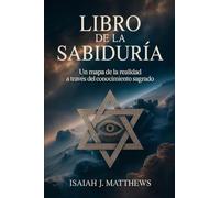 LIBRO DE LA SABIDURÍA: Un mapa de la realidad a través del conocimiento sagrado