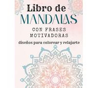 Libro de Mandalas con Frases Motivadoras para Adultos: diseños para colorear y relajarte con mensajes inspiradores