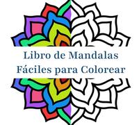 Libro de Mandalas Fáciles para Colorear: Diseños de gran formato para principiantes, adolescentes, adultos y personas mayores. Ideal para aliviar el estrés y la relajación