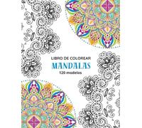 Libro de mandalas para colorear: 120 diseños para relajarte, aliviar el estrés y estimular tu enfoque y creatividad